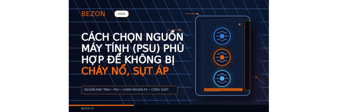 Cách Chọn Nguồn Máy Tính (PSU) Phù Hợp Để Không Bị Cháy Nổ, Sụt Áp